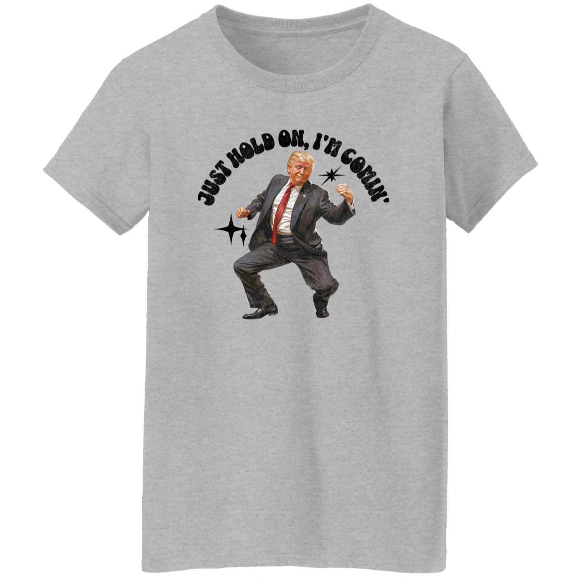 Just Hold On, I'm Comin' Trump Shirt DM01 62515