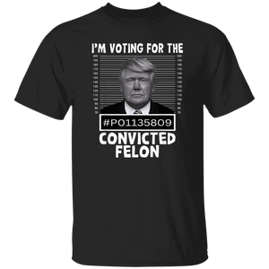 I'm Voting For The Convicted Felon Trump 2024 Shirt TH10 62693