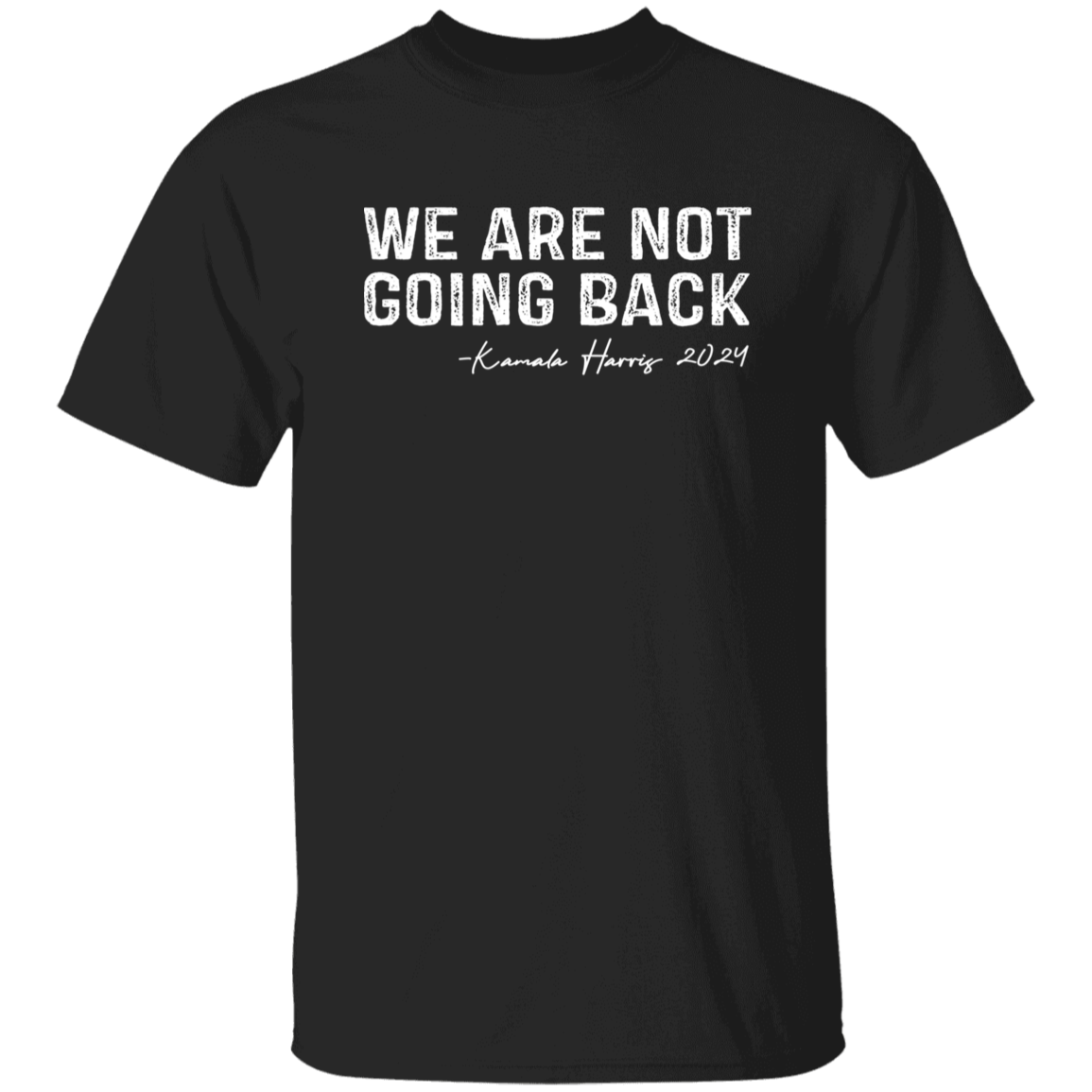 We're Not Going Back Kamala Harris For President 2024 Dark Shirt HO82 65102
