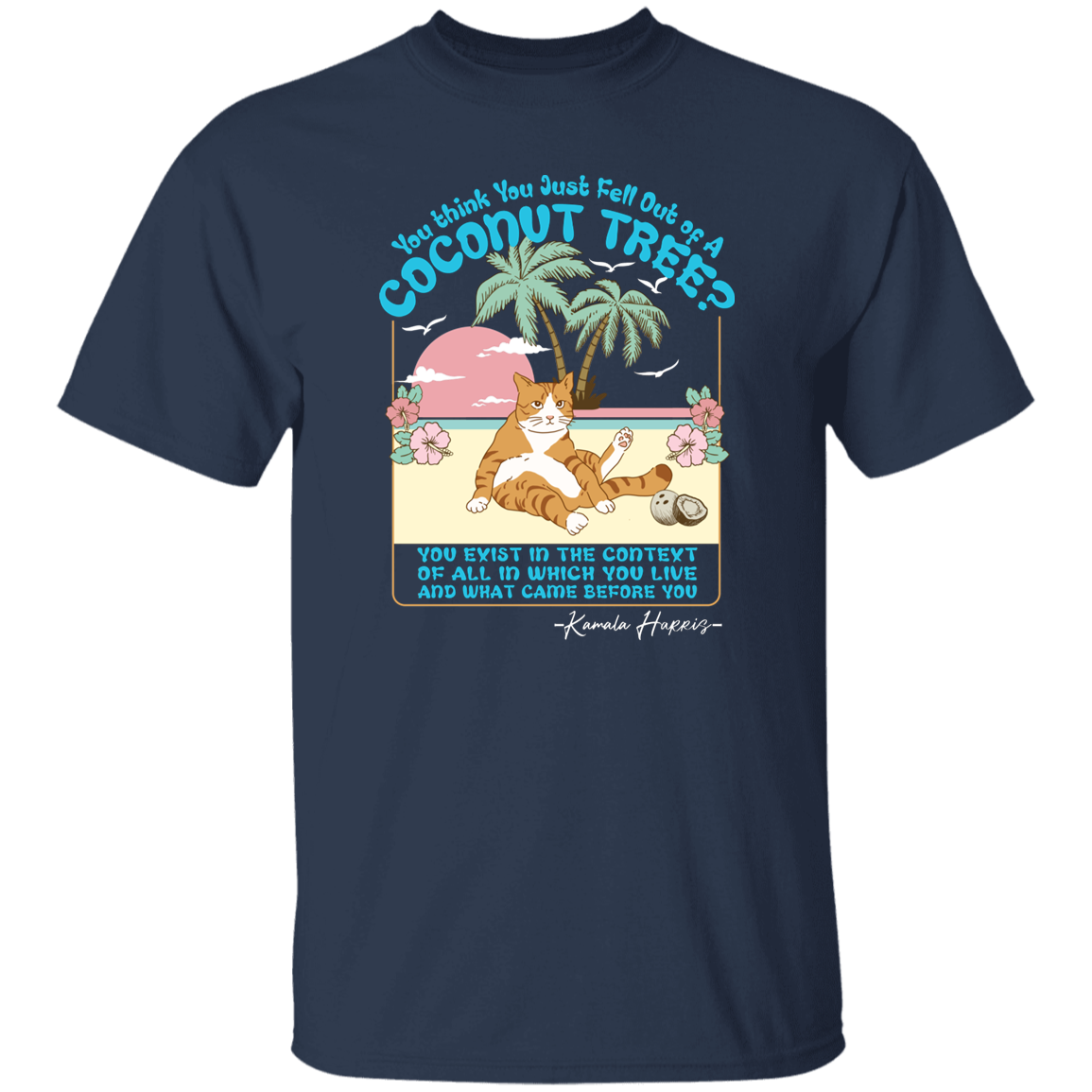 You Think You Just Fall Out Of A Coconut Tree Kamala Harris Shirt TH10 63315