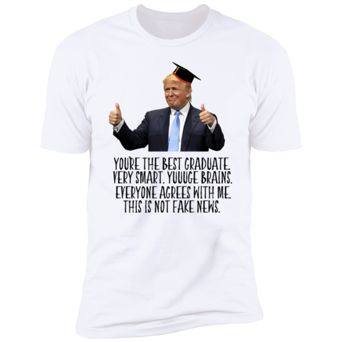 Donald Trump Said You Are The Best Graduate Bright Shirt TH10 64339