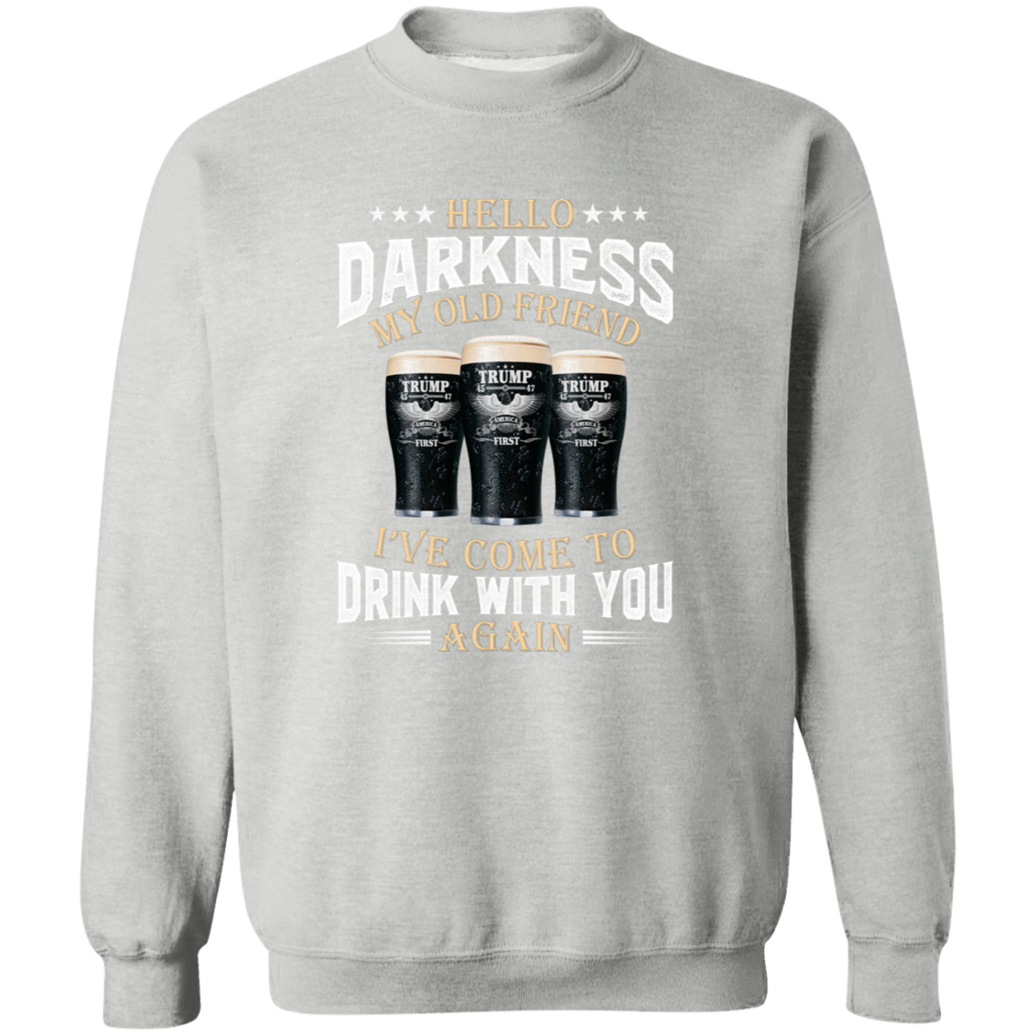 Hello Darkness My Old Friend I've Come To Drink With You Trump Shirt N304 HA75 64224