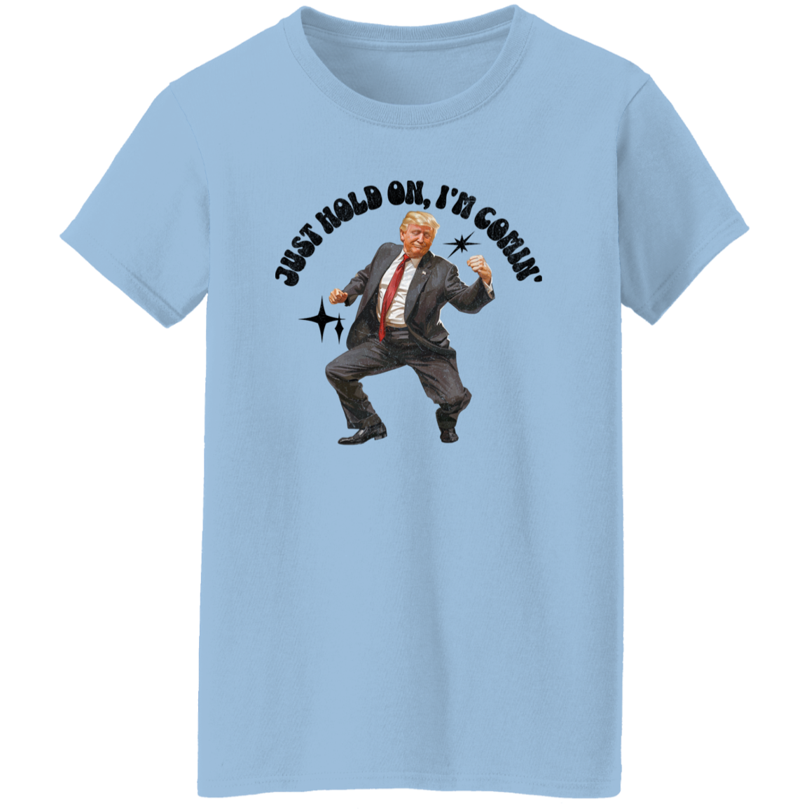 Just Hold On, I'm Comin' Trump Shirt DM01 62515