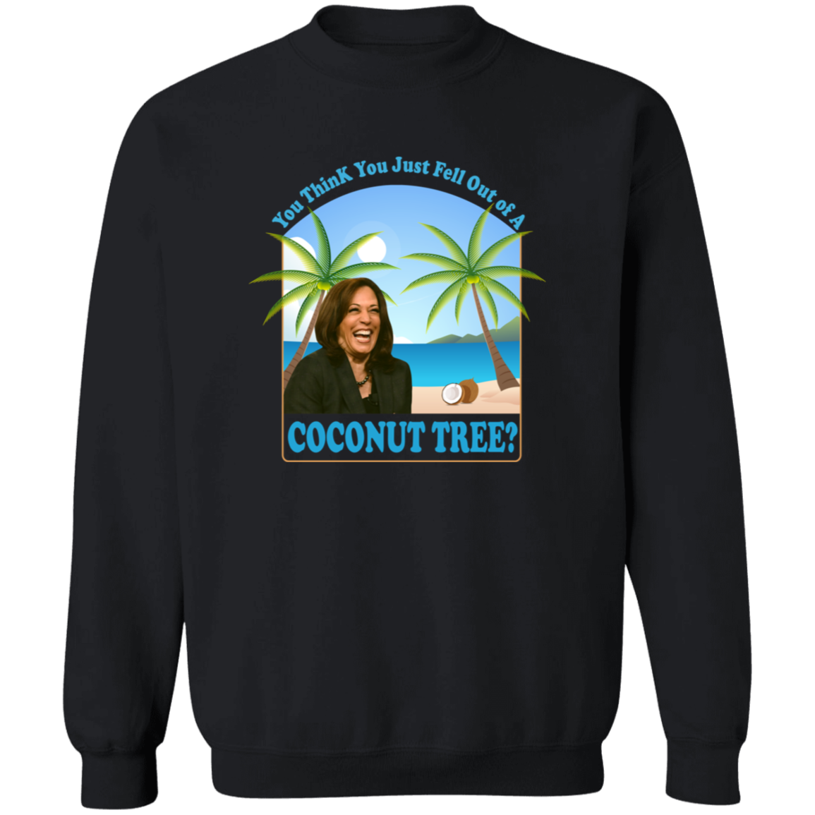 Kamala Harris You Think You Just Fell Out Of A Coconut Tree Dark Shirt HO82 65056