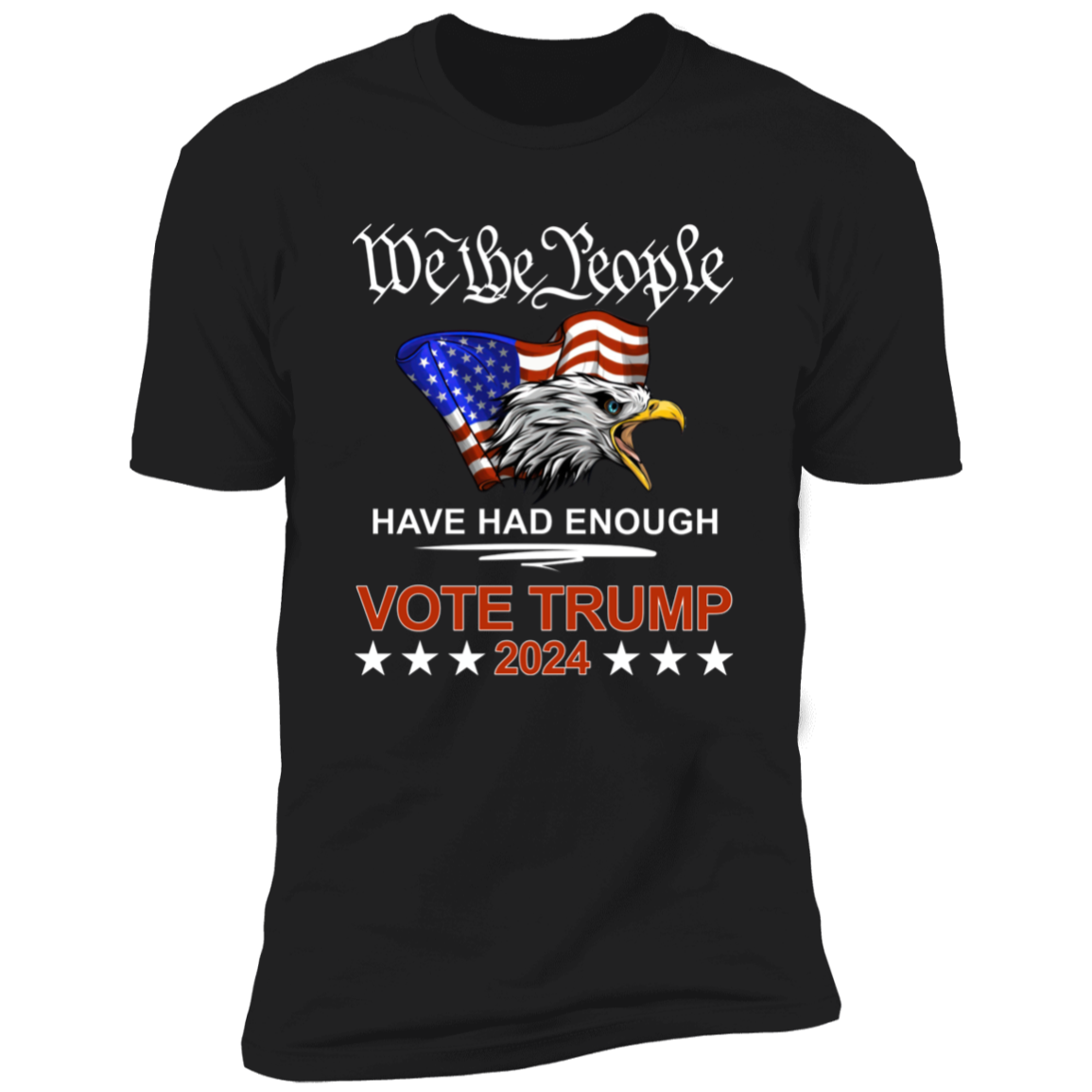 Pro Republican VOTE TRUMP 2024 We the People Have Had Enough Shirt DM01 62909