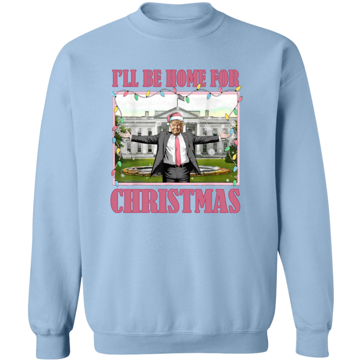 I'll Be Home For Christmas Donald Trump Sweatshirt HO82 65226