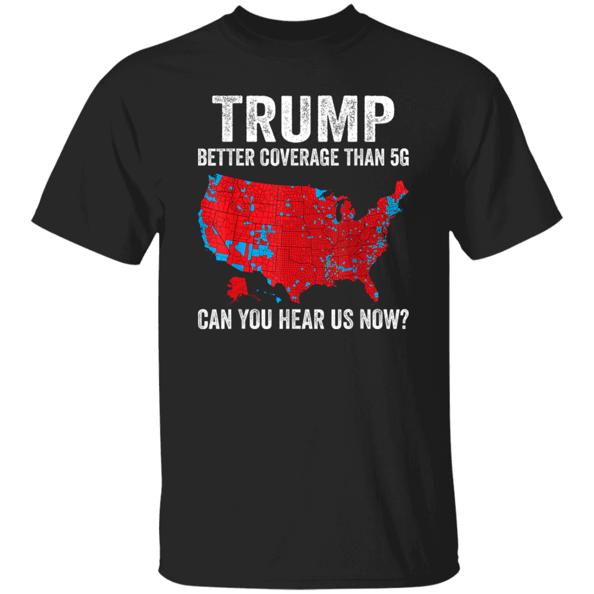 Trump Better Coverage Than 5G - Can You Hear Us Dark Shirt HA75 63844