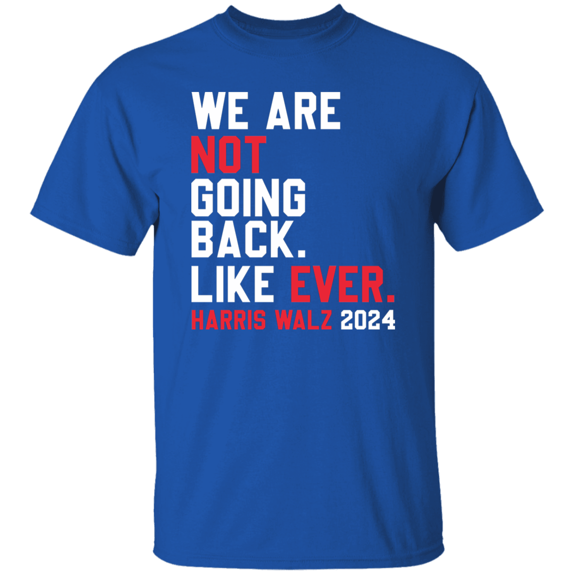 Kamala Harris 2024 We Are Not Going Back Like Ever Dark Shirt HO82 65110