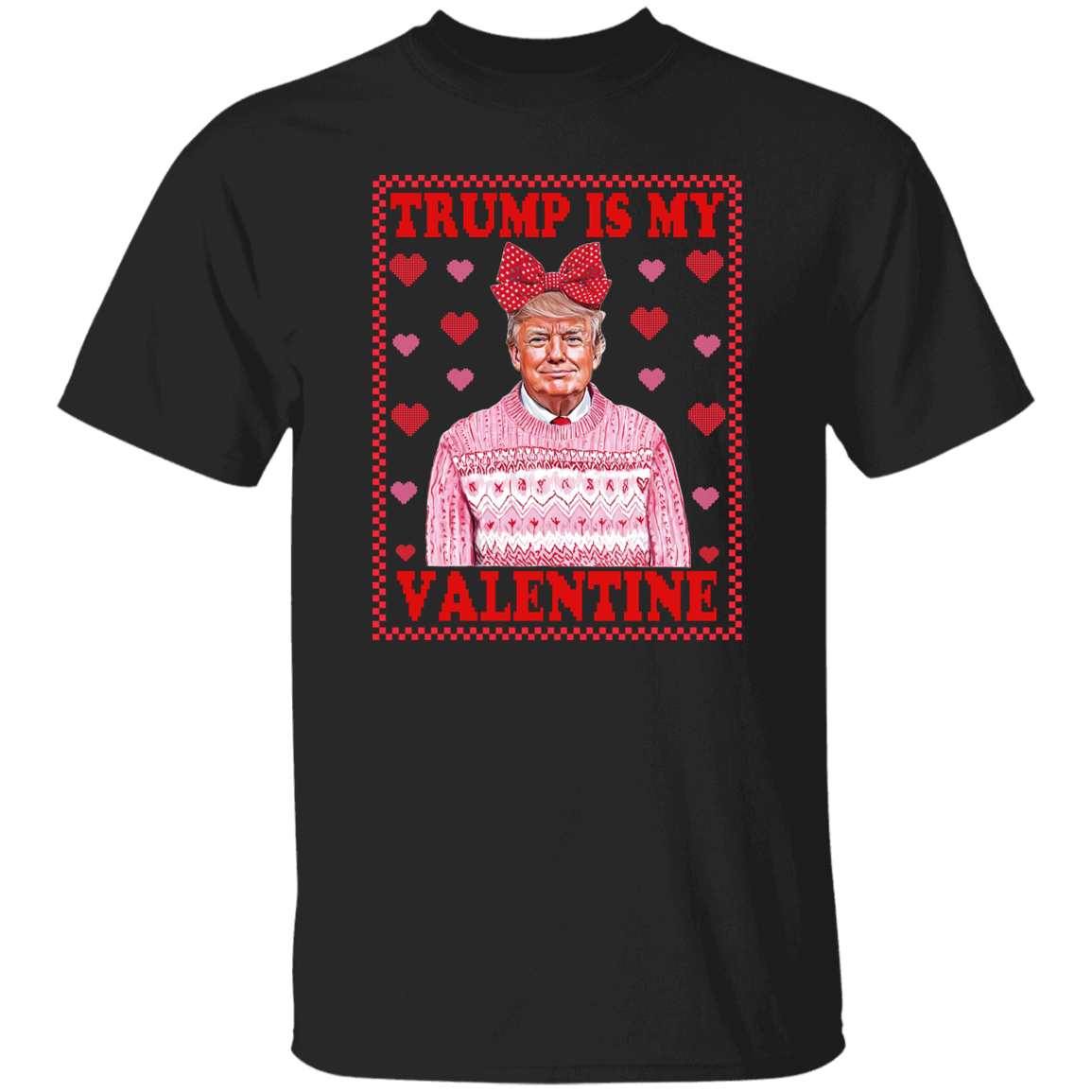 Trump Is My Valentine Dark Shirt TH10 64317
