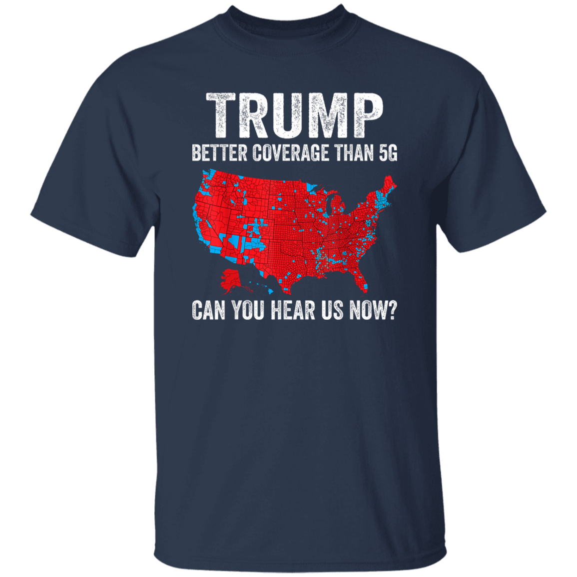 Trump Better Coverage Than 5G - Can You Hear Us Dark Shirt HA75 63844
