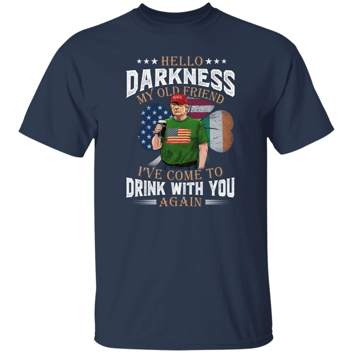 Hello Darkness My Old Friend Trump St. Patrick's Day Dark Shirt N304 HA75 64210