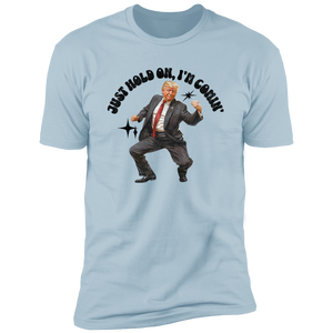 Just Hold On, I'm Comin' Trump Shirt DM01 62515