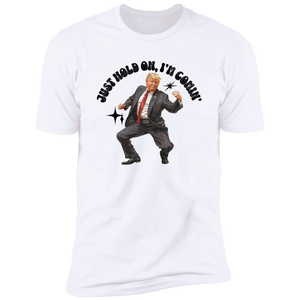 Just Hold On, I'm Comin' Trump Shirt DM01 62515