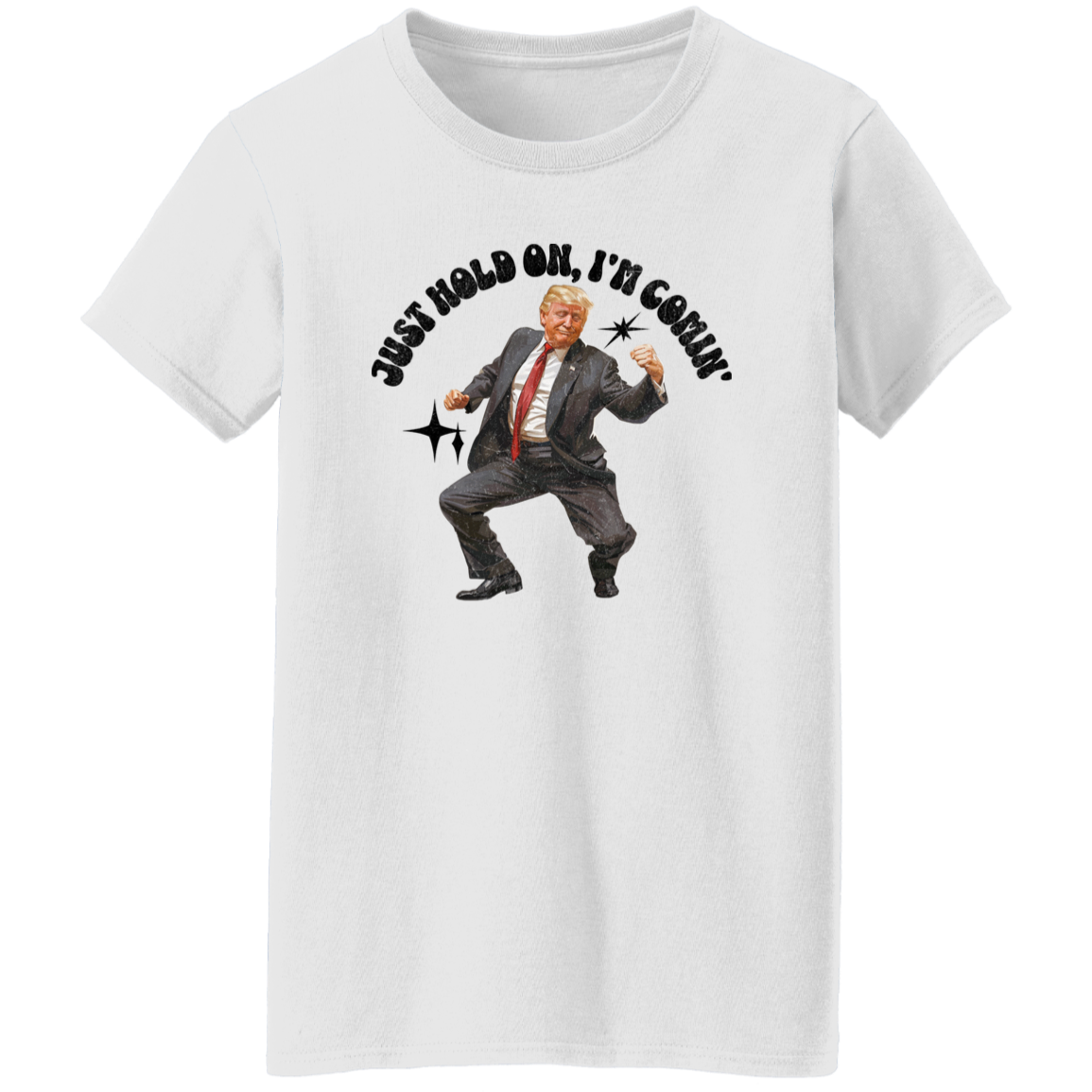 Just Hold On, I'm Comin' Trump Shirt DM01 62515