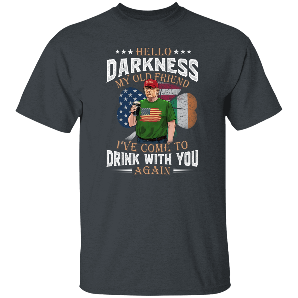 Hello Darkness My Old Friend Trump St. Patrick's Day Dark Shirt N304 HA75 64210