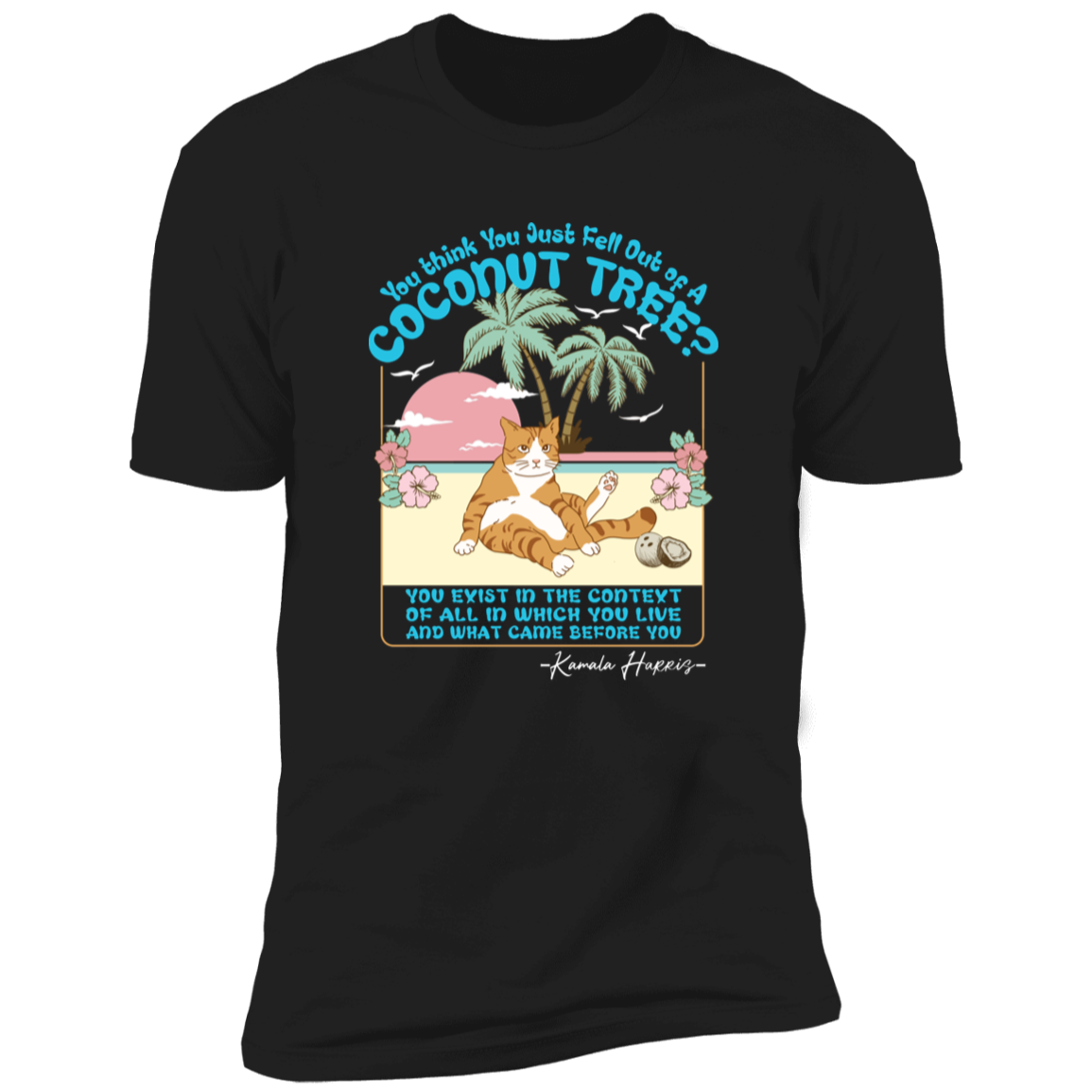 You Think You Just Fall Out Of A Coconut Tree Kamala Harris Shirt TH10 63315