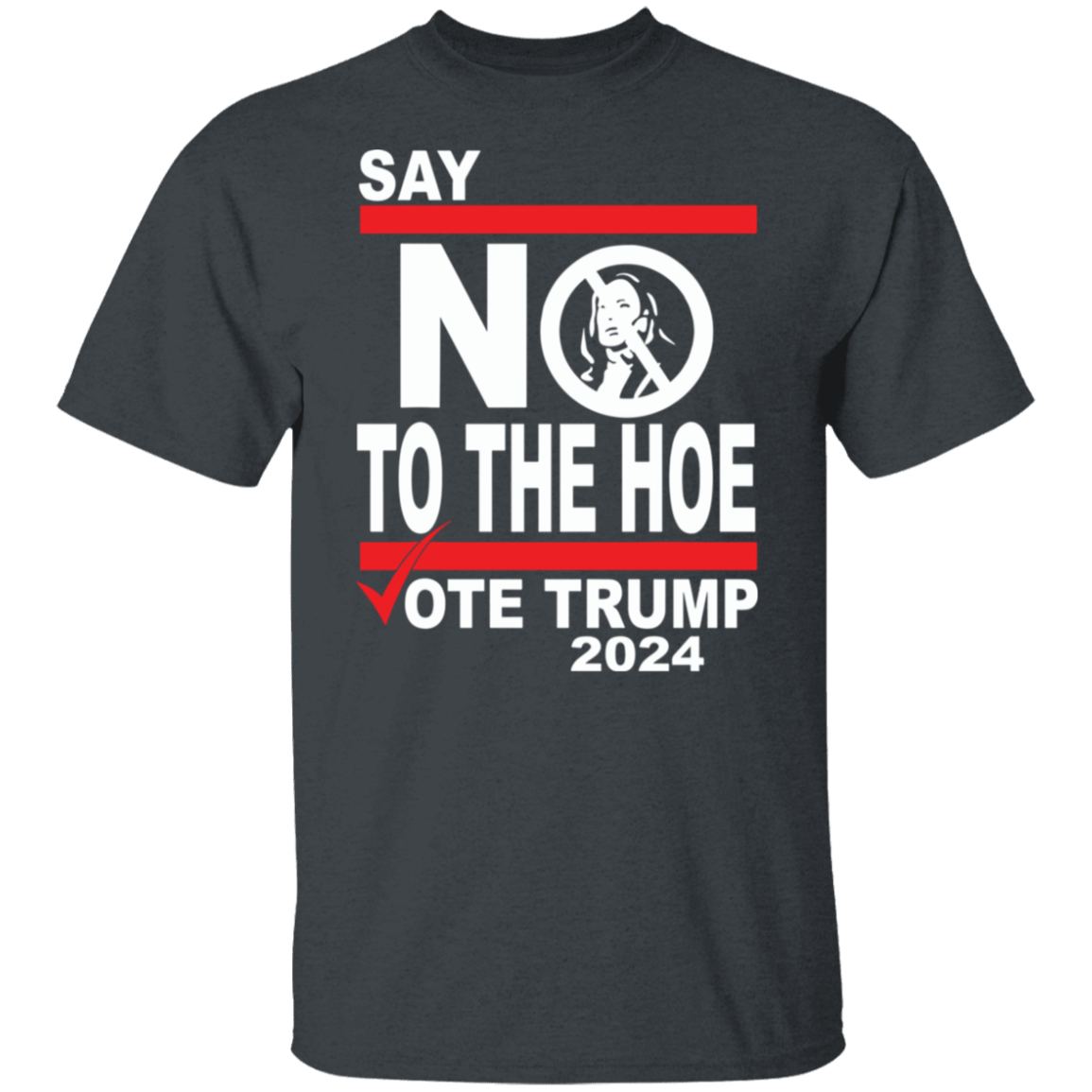 Say No To The Hoe Vote Trump 2024 Dark Shirt TH10 63545