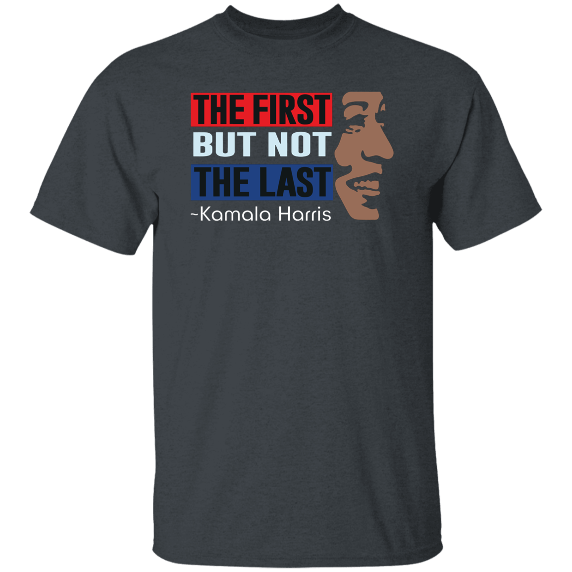 Kamala Harris The First But Not Last Dark Shirt HO82 63396