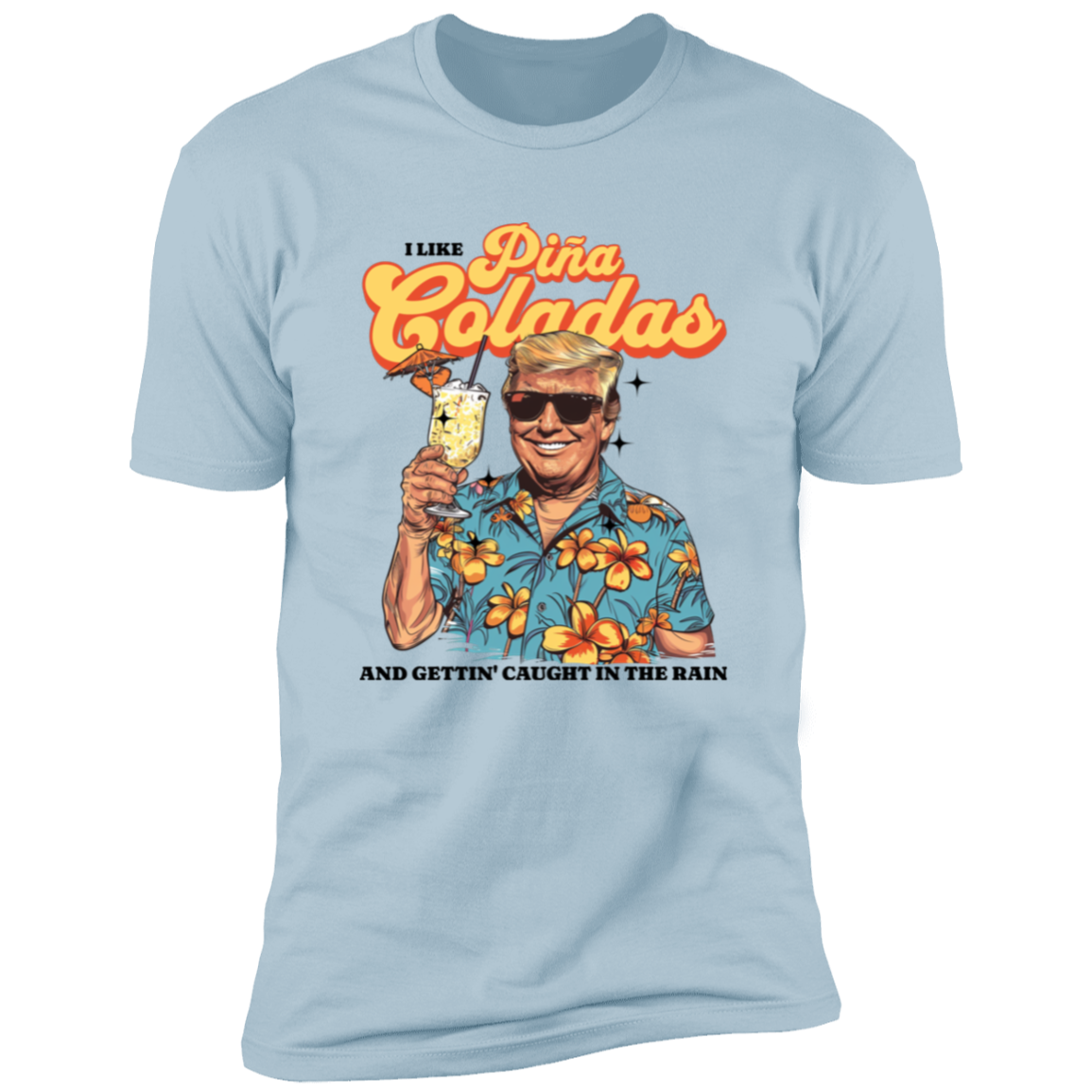 I Like Pina Coladas Trump Bright Shirt HO82 62532