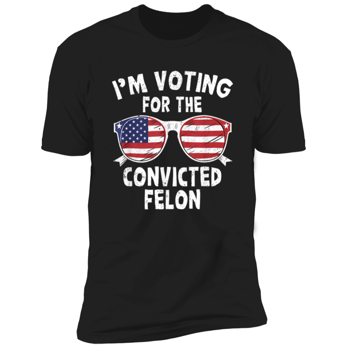 I'm Voting For The Convicted Felon Shirt HA75 62606