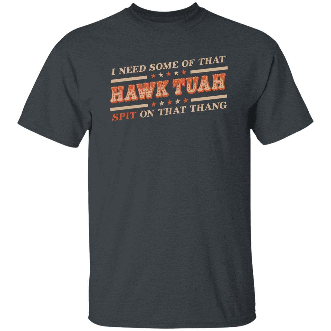 I Need Some Of That Hawk Tuah Spit On That Thang Dark Shirt HO82 62808