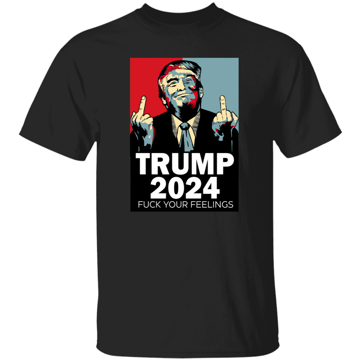 Middle Finger Trump 2024 F**k Your Feelings Shirt DM01 62845