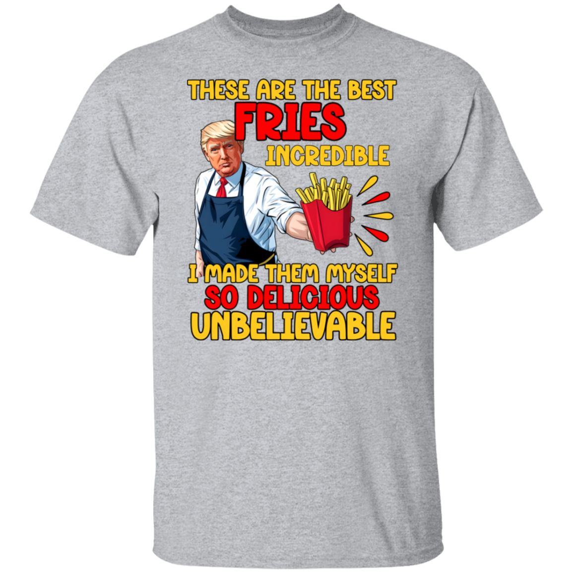 These Are The Best Fries Incredible Donald Trump Shirt TH10 63555