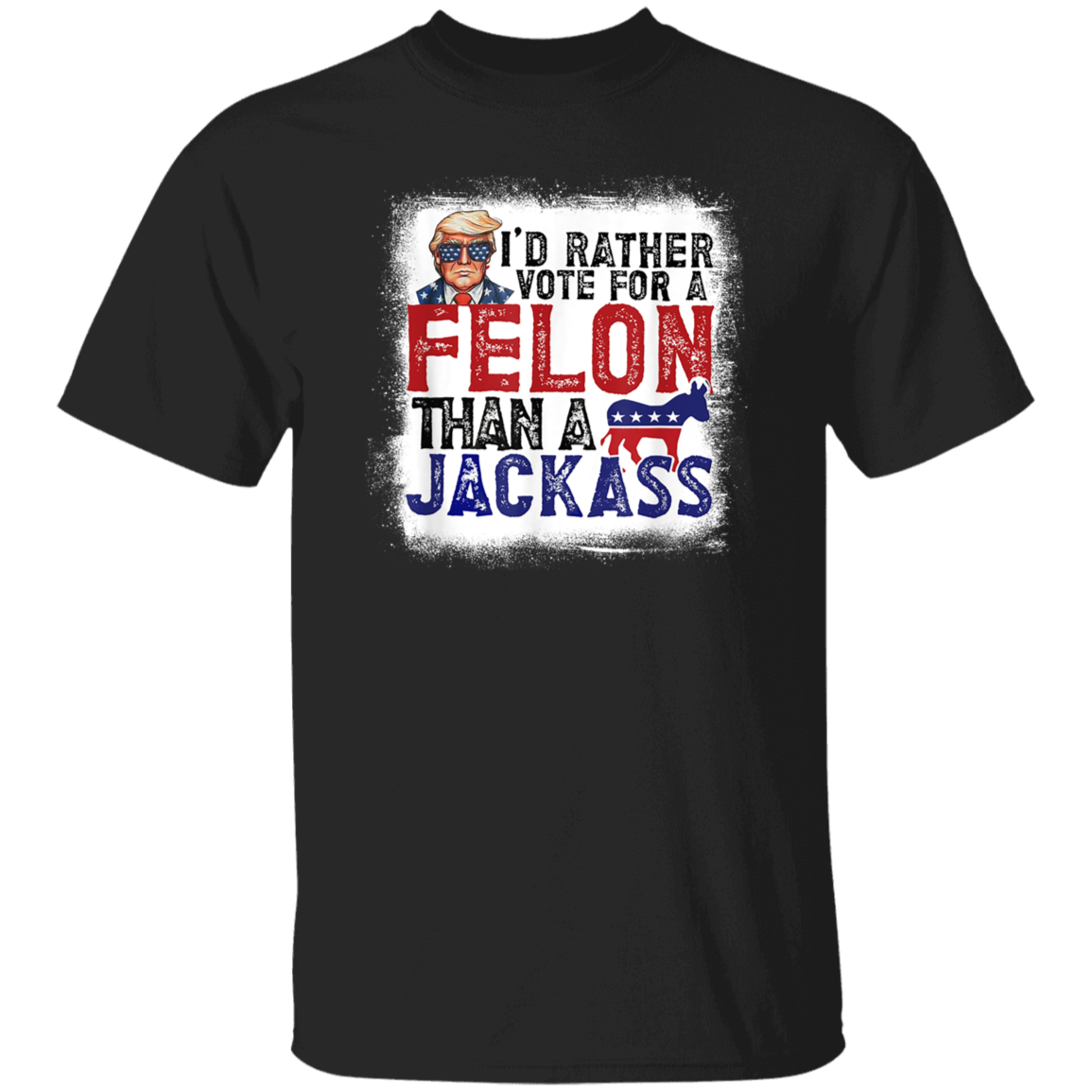 I'd Rather Vote For A Felon Than A Jackass Dark Shirt HO82 62610