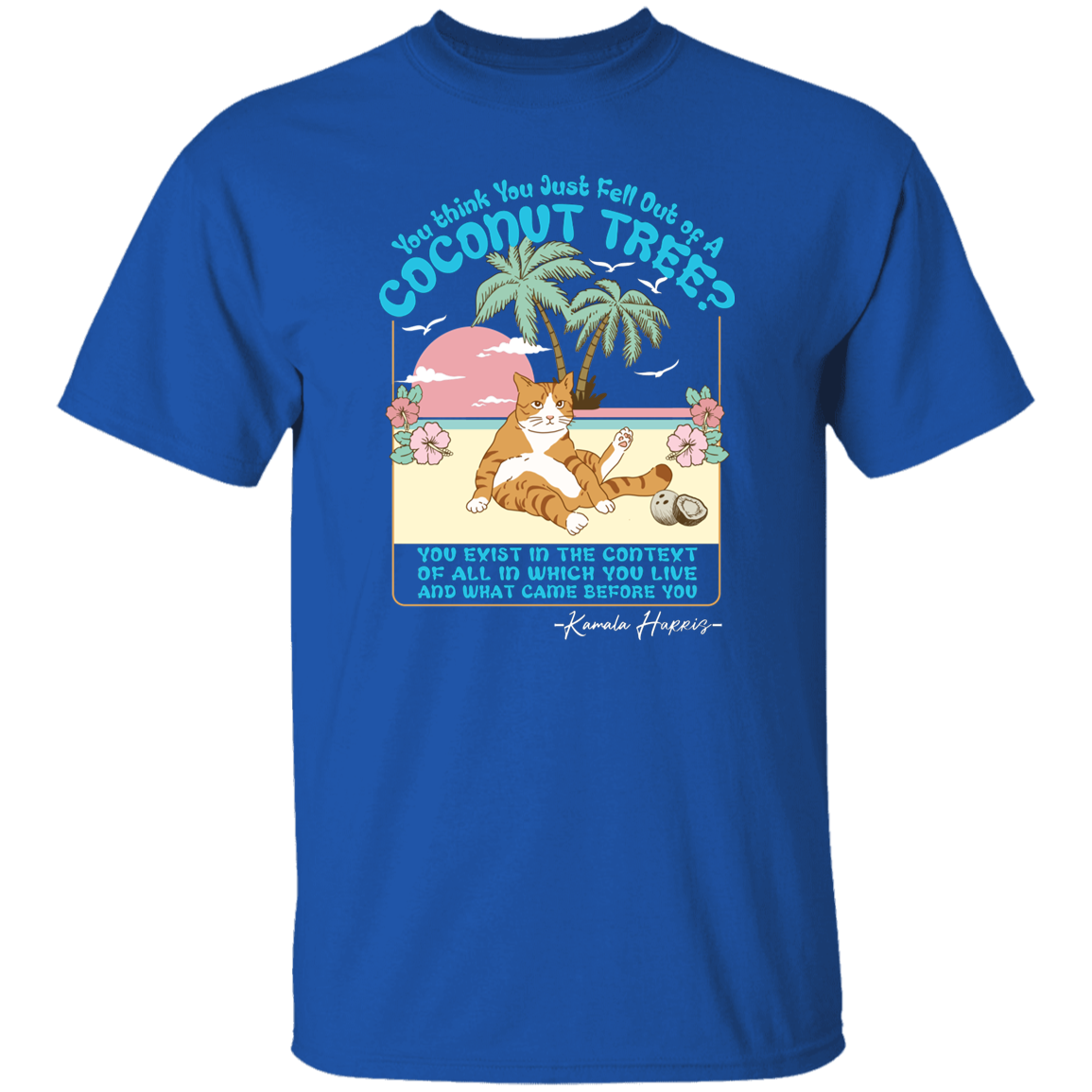 You Think You Just Fall Out Of A Coconut Tree Kamala Harris Shirt TH10 63315