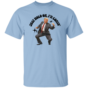 Just Hold On, I'm Comin' Trump Shirt DM01 62515