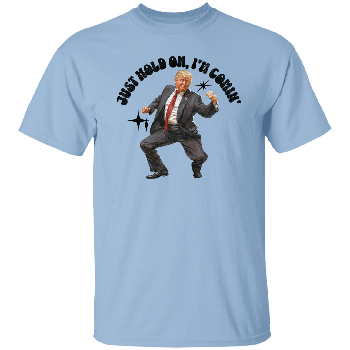Just Hold On, I'm Comin' Trump Shirt DM01 62515