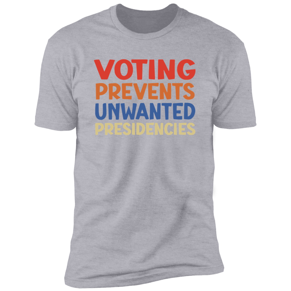 Voting Prevents Unwanted Presidencies Election Shirt HA75 63536