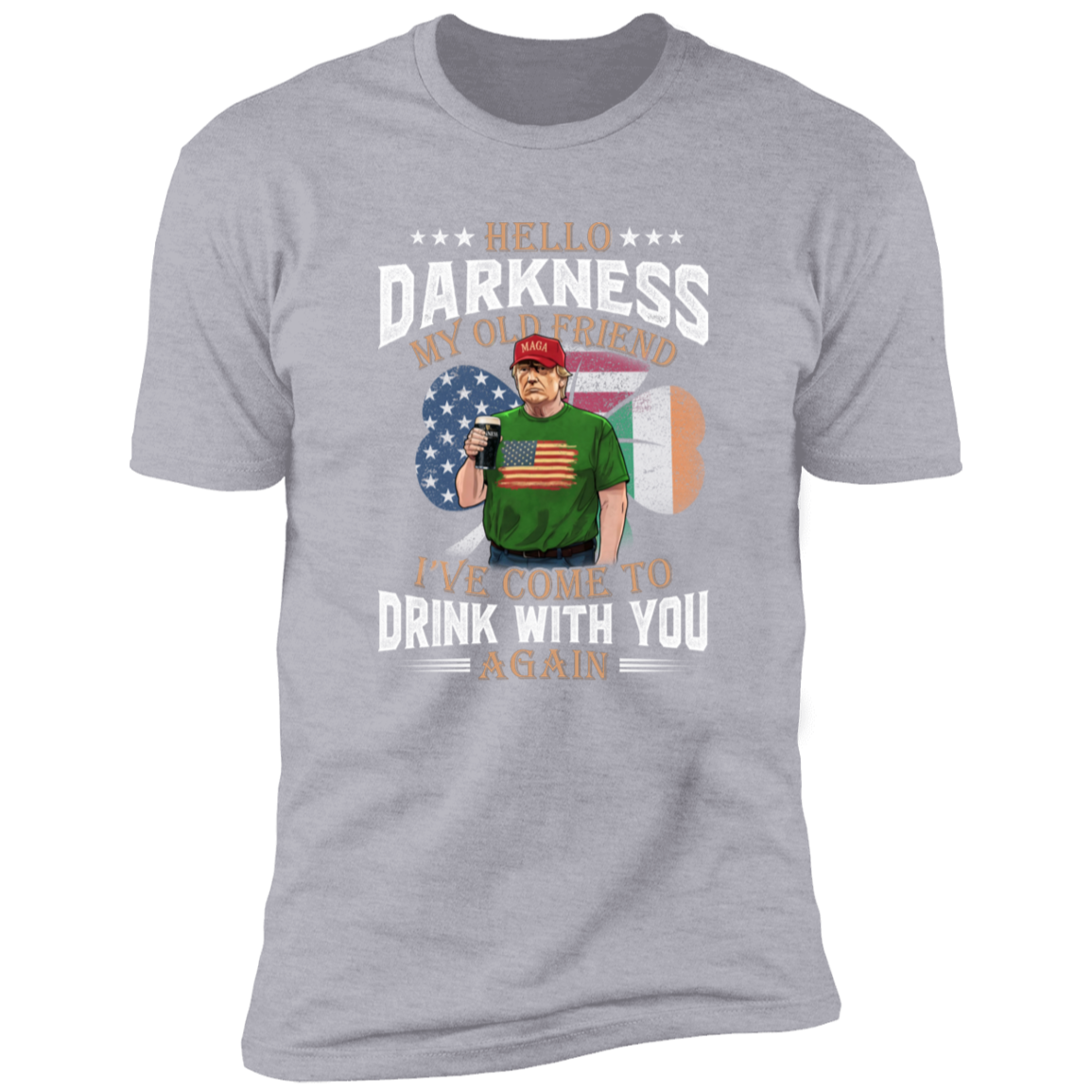 Hello Darkness My Old Friend Trump St. Patrick's Day Dark Shirt N304 HA75 64210