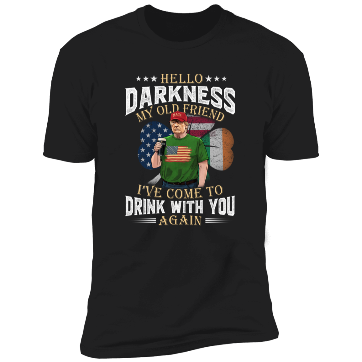 Hello Darkness My Old Friend Trump St. Patrick's Day Shirt N304 HA75 64208