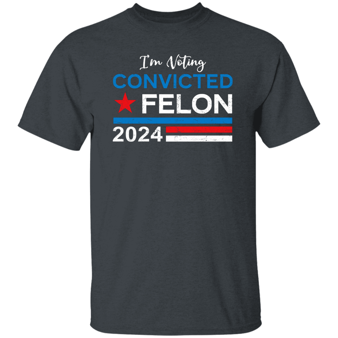 Trump 2024 - I'm Voting Convicted Felon 2024 Shirt HA75 62614