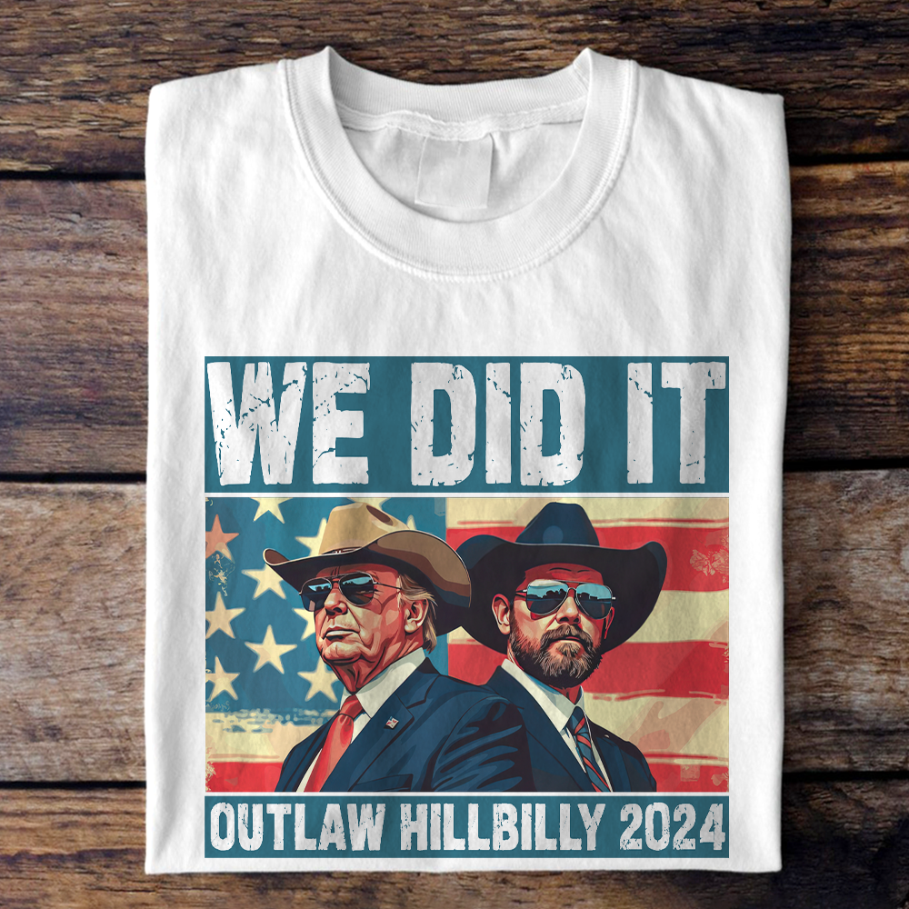 We Did It Outlaw Hillbilly 2024 Trump Vance Shirt N304 HA75 63898