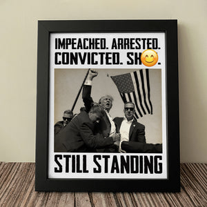 Impeached Arrested Convicted Sh*t Still Standing Donald Trump Picture Frame Canvas Poster TH10 63237