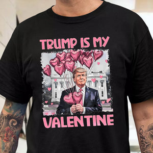 Trump Is My Valentine Dark Shirt For Trump Supporters HA75 64314