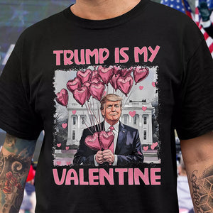 Trump Is My Valentine Dark Shirt For Trump Supporters HA75 64314