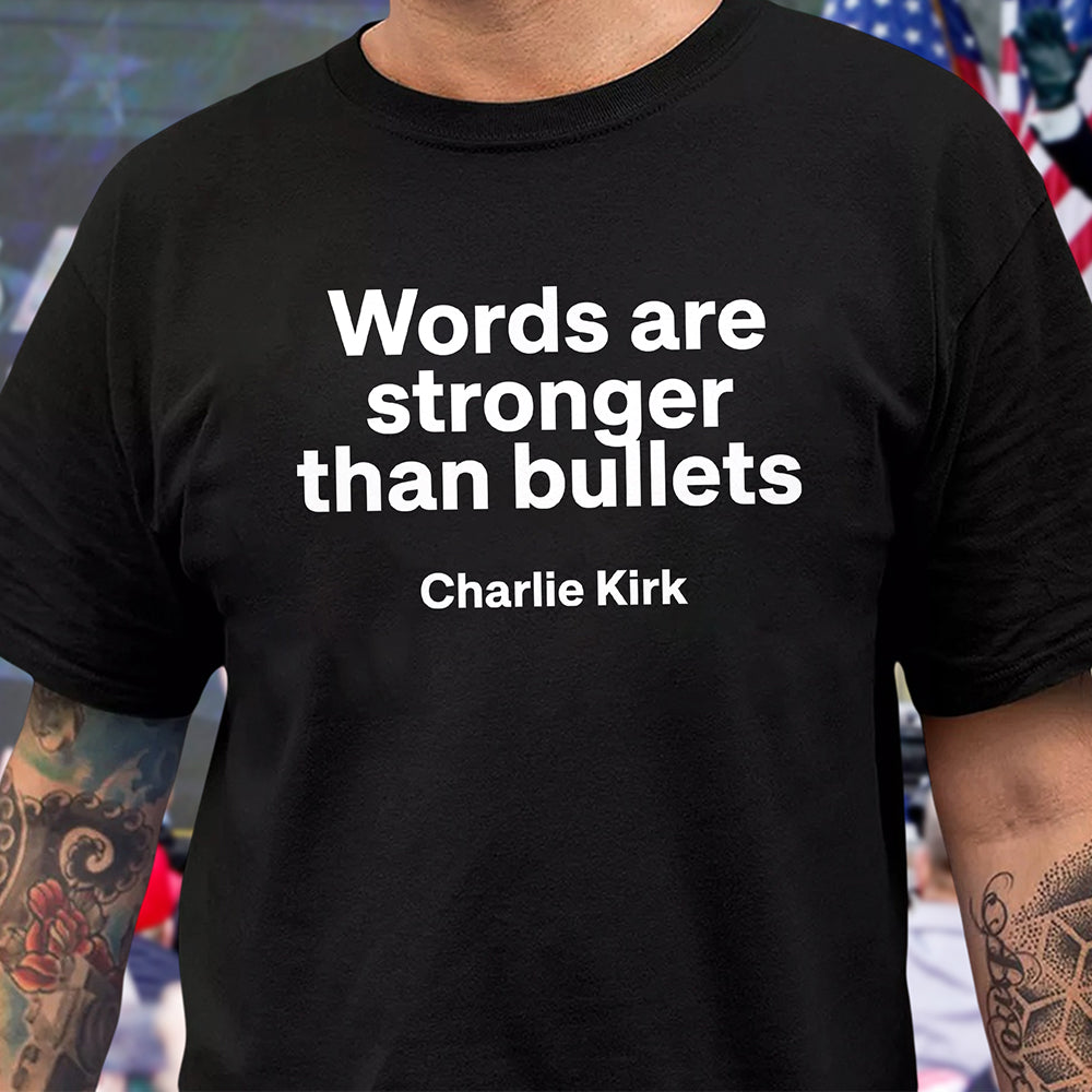 Words Are Stronger Than Bullets - Charlie Kirk Dark Shirt HO82 65840