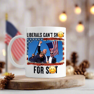 Liberals Can't Sh**t Donald Trump Mug TH10 63475