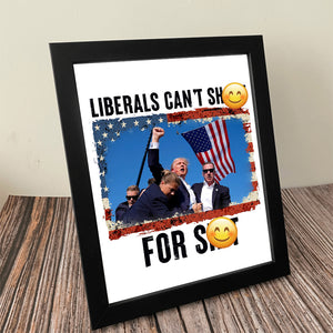 Liberals Can't Sh**t For Sh*t Picture Frame TH10 63427