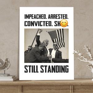 Impeached Arrested Convicted Sh*t Still Standing Donald Trump Picture Frame Canvas Poster TH10 63237