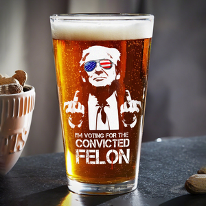 I'm Voting For The Convicted Felon Trump 2024 Print Beer Glass DM01 62953