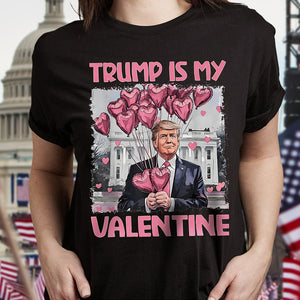 Trump Is My Valentine Dark Shirt For Trump Supporters HA75 64314