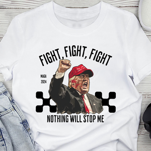 Fi**t Fi**t Fi**t Nothing Will Stop Me Donald Trump Shirt TH10 63039