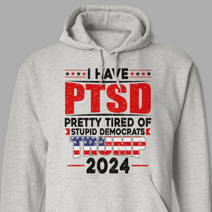 I Have PTSD Pretty Tired Of Stup** Democrats Trump 2024 Bright Shirt K228 62425