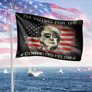 I’m Voting For The Convicted Felon Trump 2024 Banner Flag HA75 62936