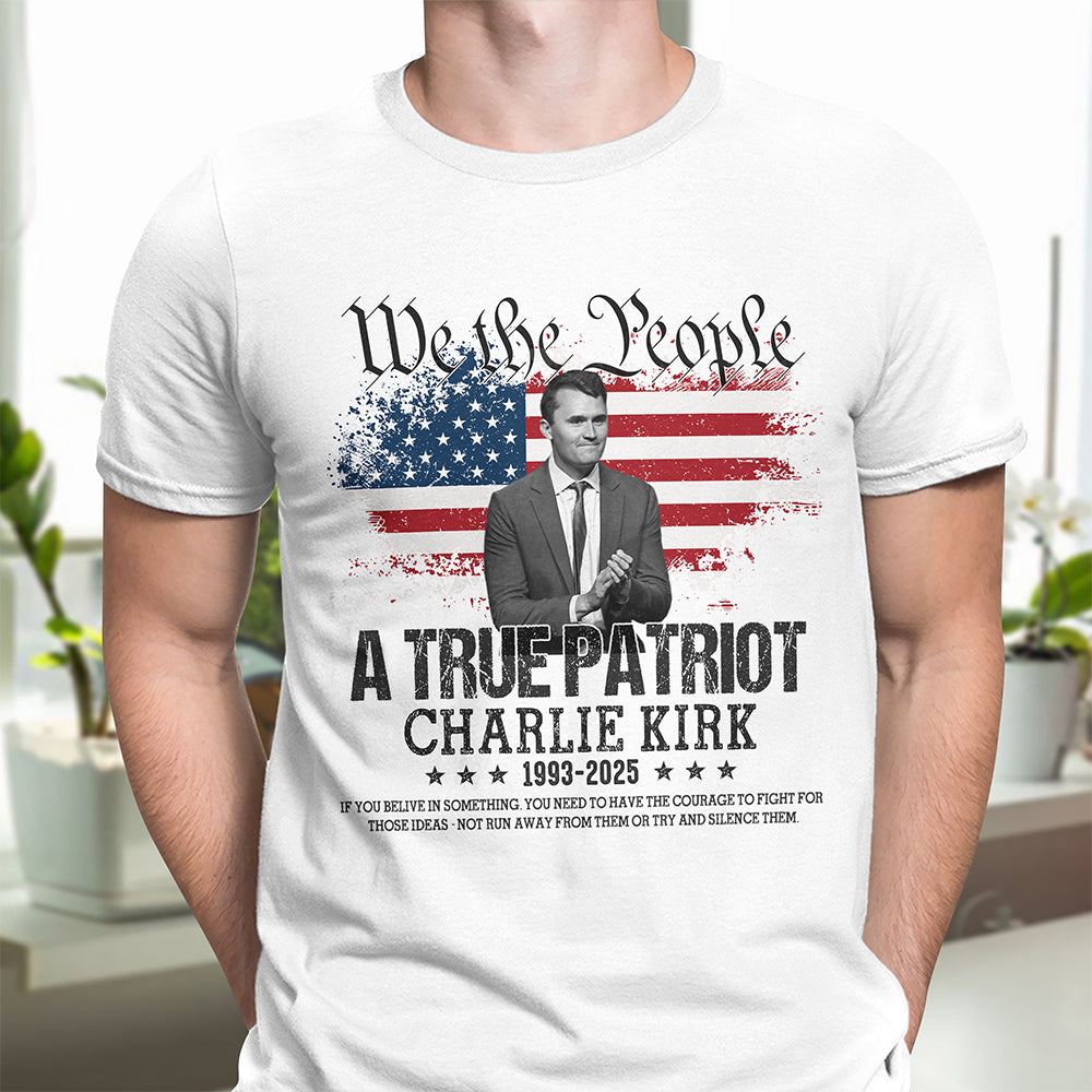 True Patriot Charlie Kirk 1993-2025 Memorial Bright Shirt CH07 67402
