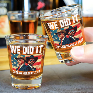 We Did It Outlaw Hillbilly 2024 Trump Vance Shot Glass N304 HA75 63894